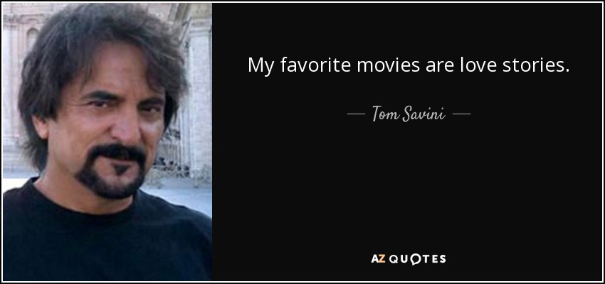 My favorite movies are love stories. - Tom Savini