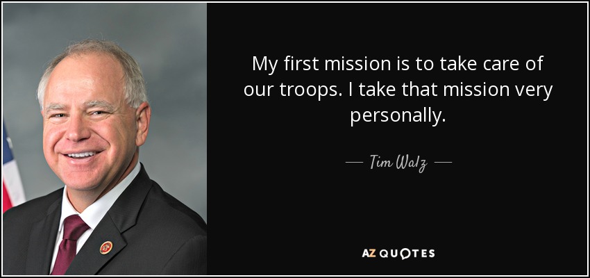 My first mission is to take care of our troops. I take that mission very personally. - Tim Walz