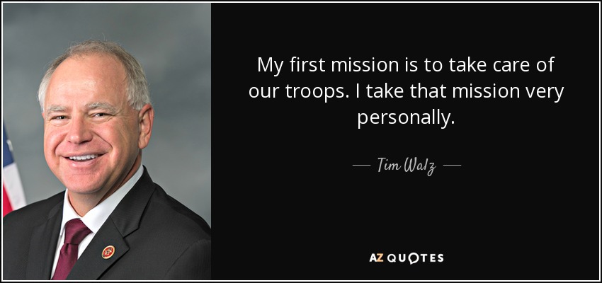 My first mission is to take care of our troops. I take that mission very personally. - Tim Walz