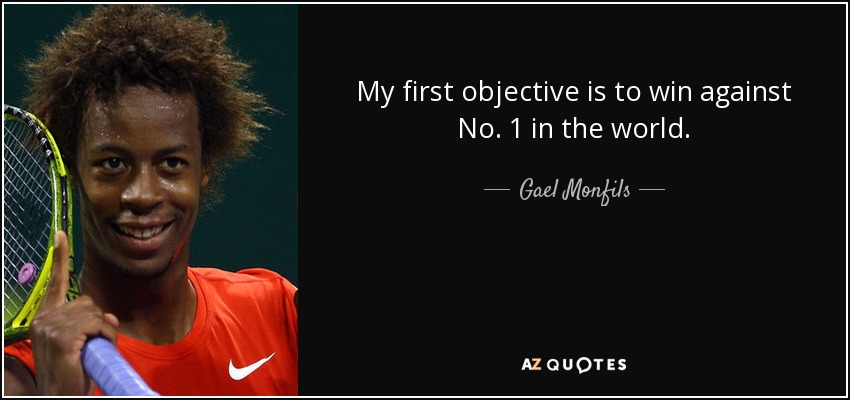 My first objective is to win against No. 1 in the world. - Gael Monfils