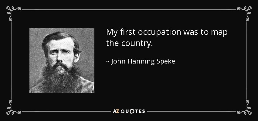 My first occupation was to map the country. - John Hanning Speke