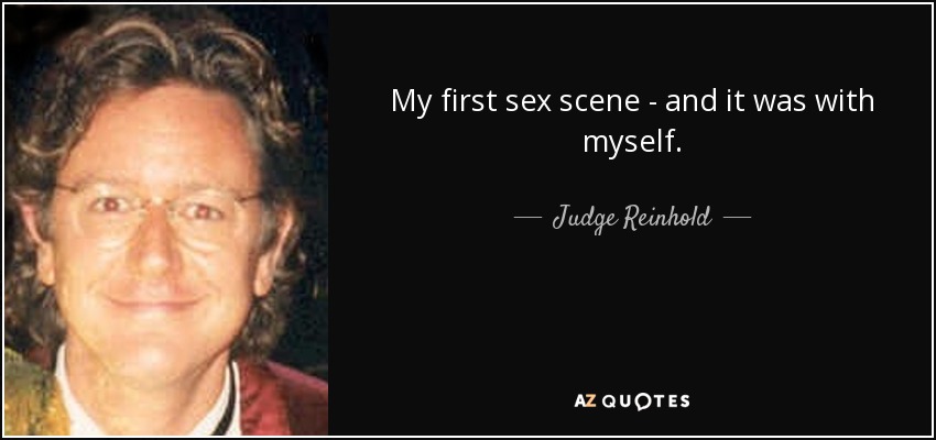 My first sex scene - and it was with myself. - Judge Reinhold