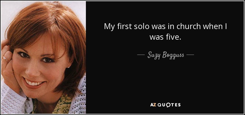 My first solo was in church when I was five. - Suzy Bogguss