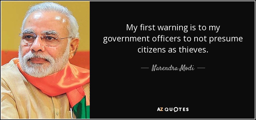 My first warning is to my government officers to not presume citizens as thieves. - Narendra Modi