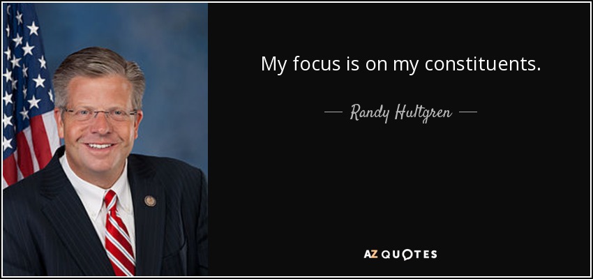 My focus is on my constituents. - Randy Hultgren