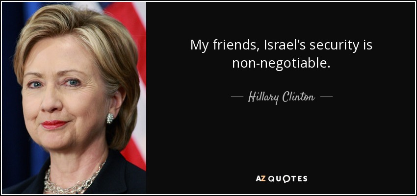 My friends, Israel's security is non-negotiable. - Hillary Clinton