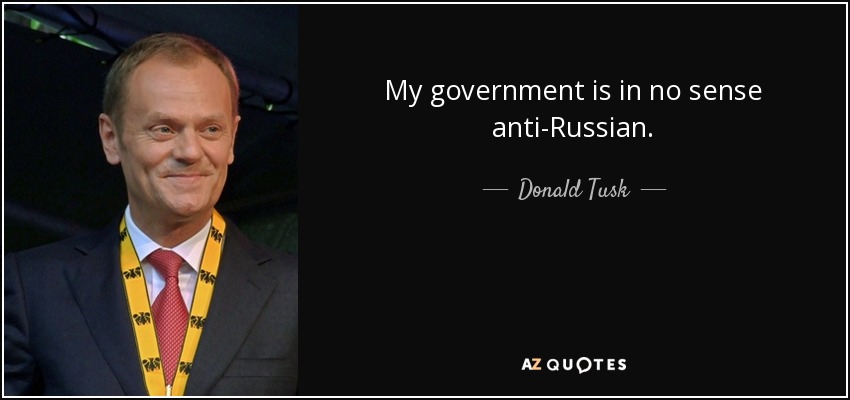 My government is in no sense anti-Russian. - Donald Tusk