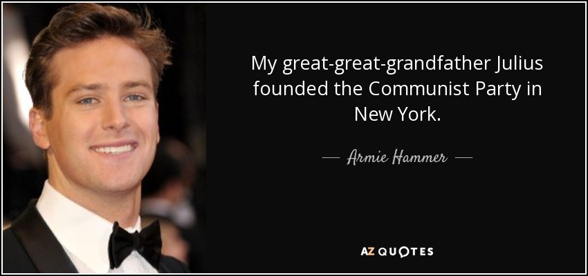 My great-great-grandfather Julius founded the Communist Party in New York. - Armie Hammer