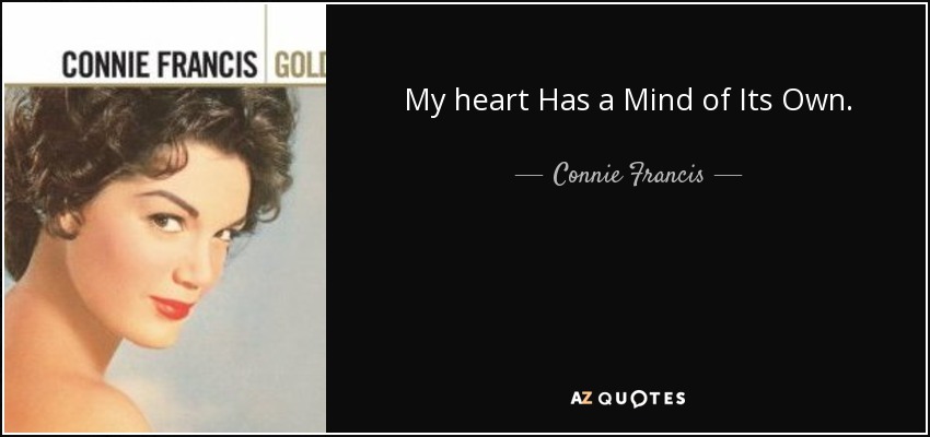 My heart Has a Mind of Its Own. - Connie Francis