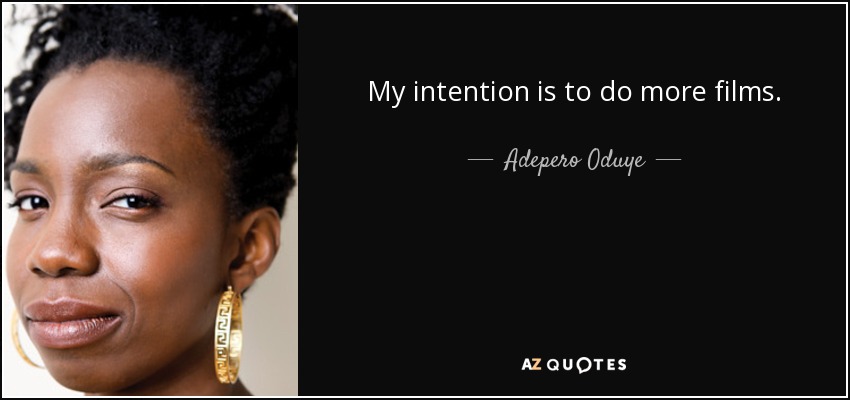 My intention is to do more films. - Adepero Oduye