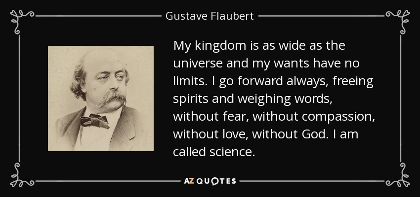 Gustave Flaubert quote: My kingdom is as wide as the universe and