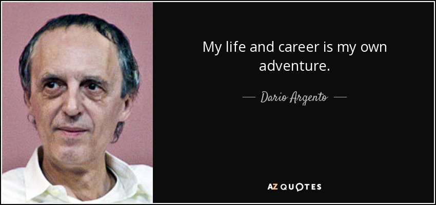 My life and career is my own adventure. - Dario Argento