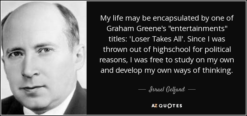 My life may be encapsulated by one of Graham Greene's 