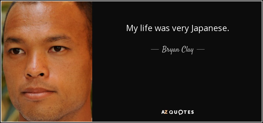 My life was very Japanese. - Bryan Clay