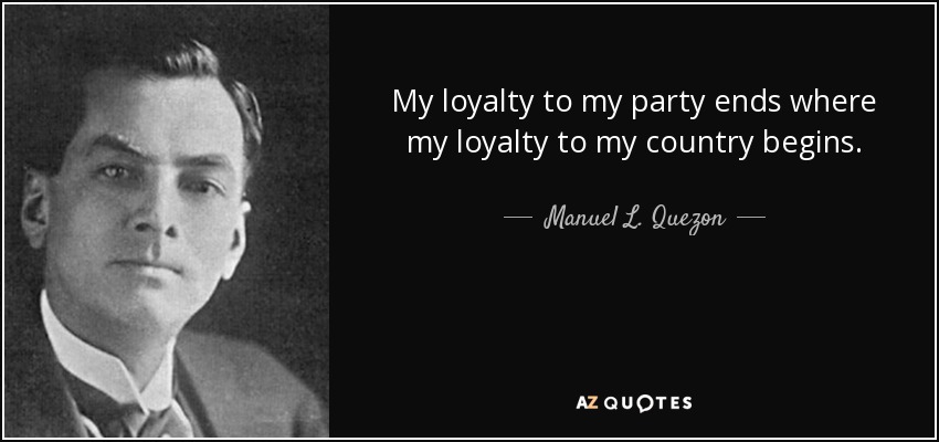 My loyalty to my party ends where my loyalty to my country begins. - Manuel L. Quezon