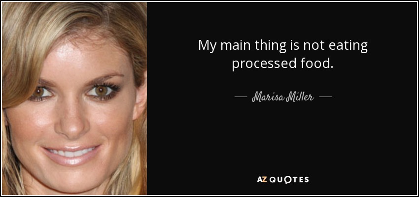 My main thing is not eating processed food. - Marisa Miller