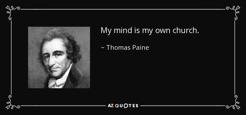 My mind is my own church. - Thomas Paine