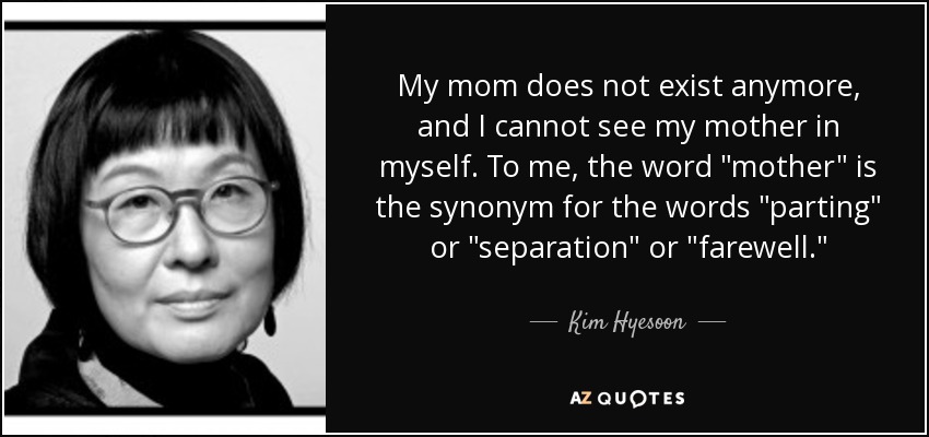 My mom does not exist anymore, and I cannot see my mother in myself. To me, the word 