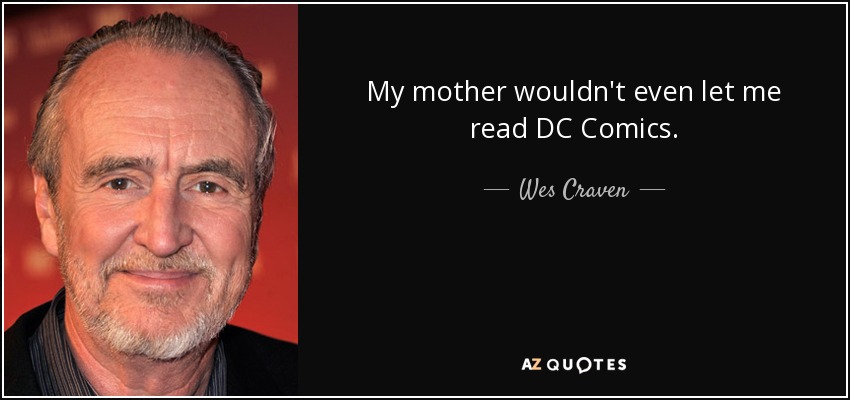 My mother wouldn't even let me read DC Comics. - Wes Craven