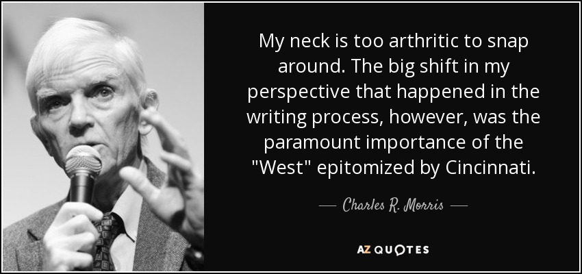 My neck is too arthritic to snap around. The big shift in my perspective that happened in the writing process, however, was the paramount importance of the 