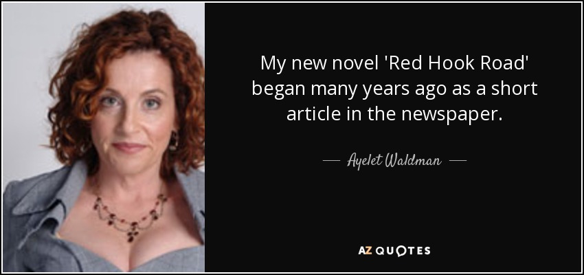 My new novel 'Red Hook Road' began many years ago as a short article in the newspaper. - Ayelet Waldman