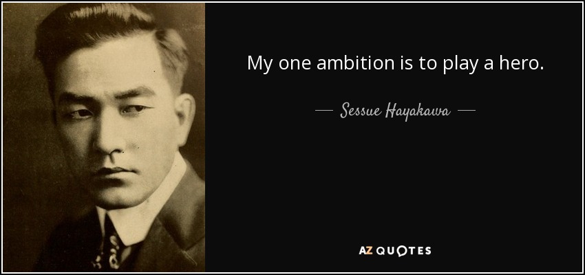 My one ambition is to play a hero. - Sessue Hayakawa