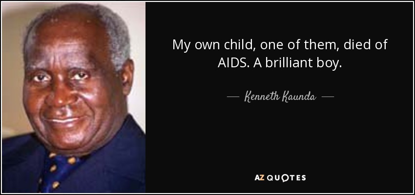 My own child, one of them, died of AIDS. A brilliant boy. - Kenneth Kaunda