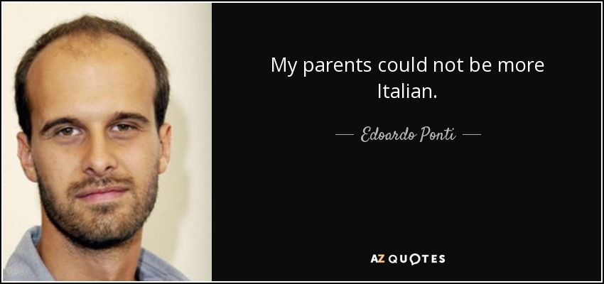 My parents could not be more Italian. - Edoardo Ponti