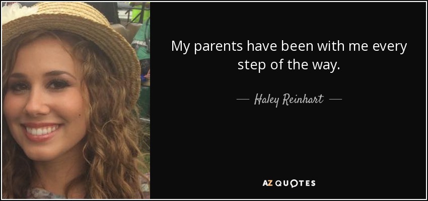 My parents have been with me every step of the way. - Haley Reinhart