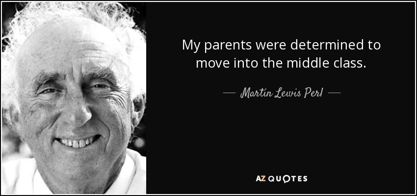 My parents were determined to move into the middle class. - Martin Lewis Perl