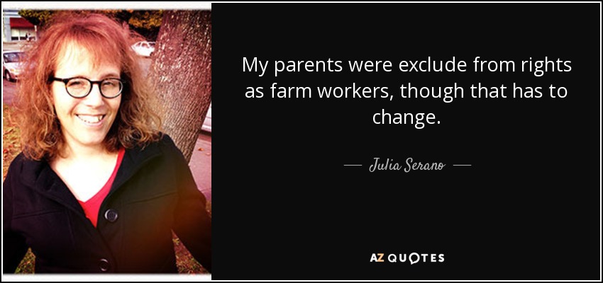 My parents were exclude from rights as farm workers, though that has to change. - Julia Serano