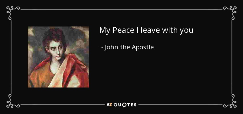 My Peace I leave with you - John the Apostle