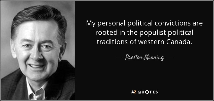 My personal political convictions are rooted in the populist political traditions of western Canada. - Preston Manning