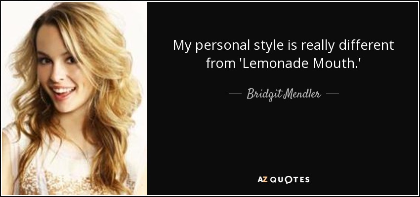 My personal style is really different from 'Lemonade Mouth.' - Bridgit Mendler