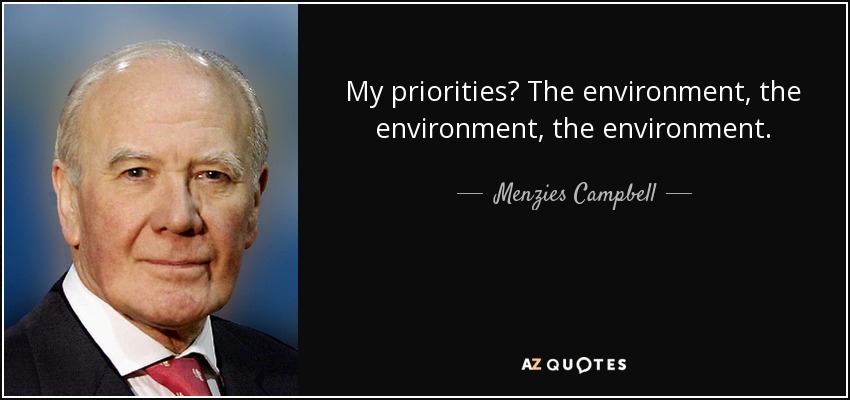 My priorities? The environment, the environment, the environment. - Menzies Campbell