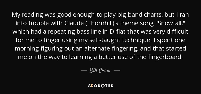 My reading was good enough to play big-band charts, but I ran into trouble with Claude (Thornhill)'s theme song 