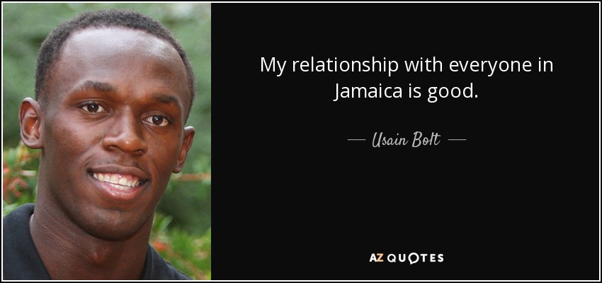 My relationship with everyone in Jamaica is good. - Usain Bolt