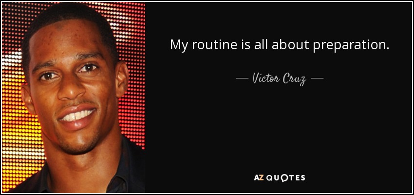 My routine is all about preparation. - Victor Cruz