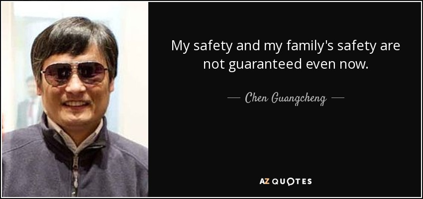 My safety and my family's safety are not guaranteed even now. - Chen Guangcheng