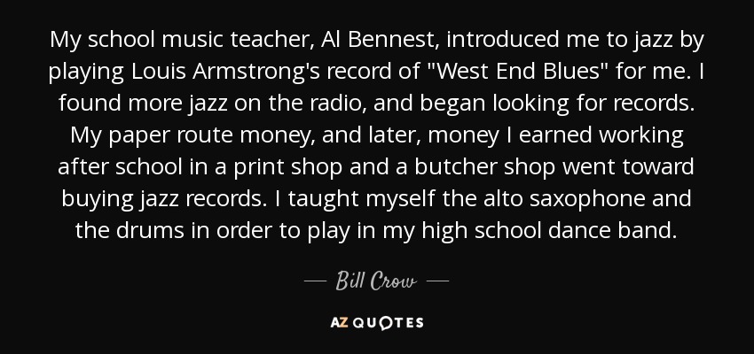 My school music teacher, Al Bennest, introduced me to jazz by playing Louis Armstrong's record of 