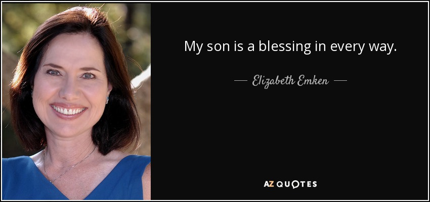 My son is a blessing in every way. - Elizabeth Emken