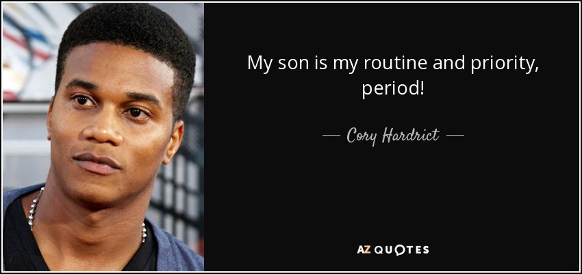 My son is my routine and priority, period! - Cory Hardrict