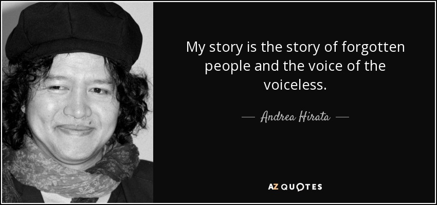 My story is the story of forgotten people and the voice of the voiceless. - Andrea Hirata