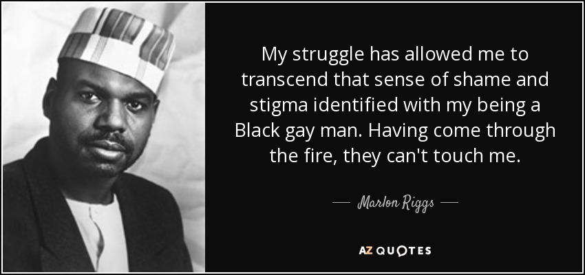 quote my struggle has allowed me to transcend that sense of shame and stigma identified with marlon riggs 61 33 17
