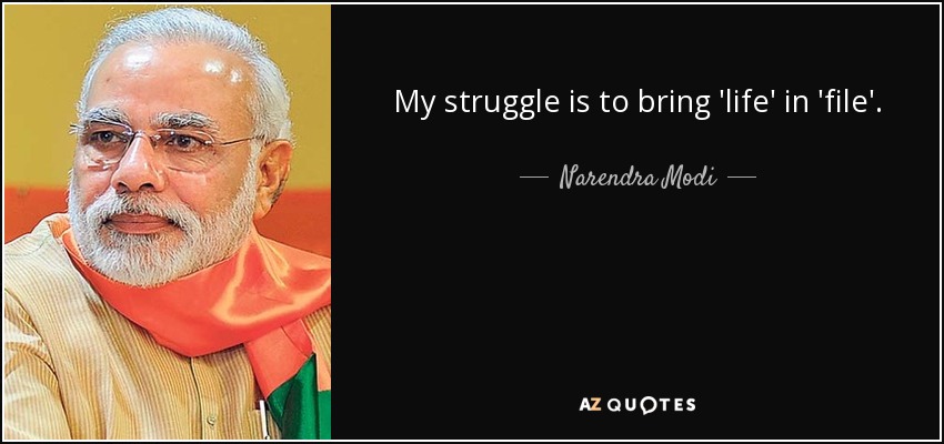 My struggle is to bring 'life' in 'file'. - Narendra Modi
