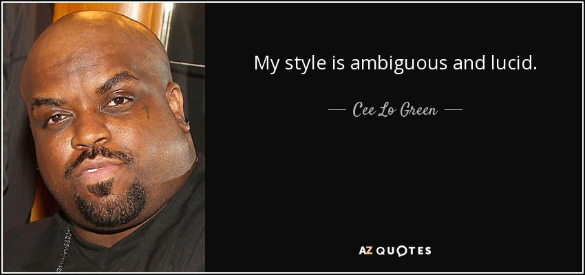 My style is ambiguous and lucid. - Cee Lo Green