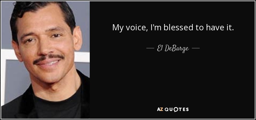 My voice, I'm blessed to have it. - El DeBarge