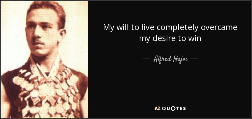 My will to live completely overcame my desire to win - Alfred Hajos