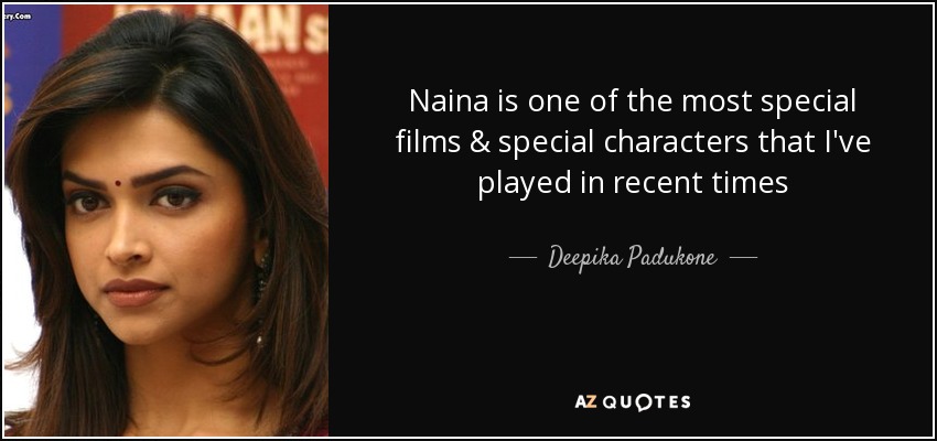 Naina is one of the most special films & special characters that I've played in recent times - Deepika Padukone