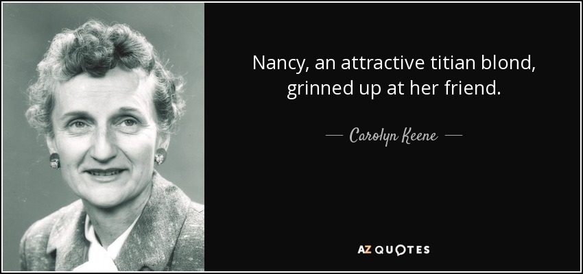 Nancy, an attractive titian blond, grinned up at her friend. - Carolyn Keene